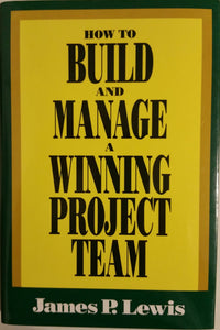 How to build and manage a winning project Team - James P Lewis