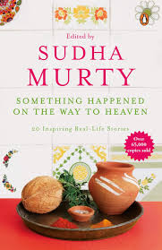 Something Happened on the Way to Heaven: 20 Inspiring Real-Life Stories - Sudha Murty