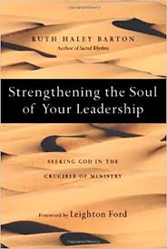 Strengthening the Soul of Your Leadership - Ruth Haley Barton