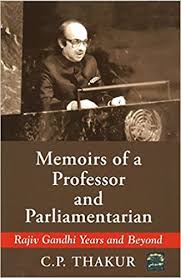 Memoirs of a Professor and Parliamentarian  - C.P.Thakur