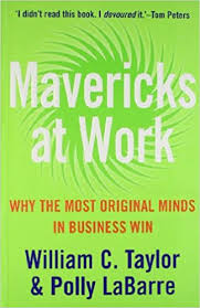 Mavericks at Work: Why the most original minds in business win-William Taylor 