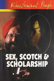 Sex, Scotch & Scholarship - Khushwant Singh