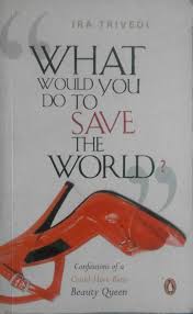 What Would You Do To Save The World? -Ira Trivedi