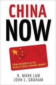 China Now: Doing Business in the World's Most Dynamic Market:- N. Mark Lam John L.Graham
