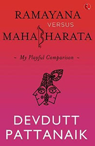 Ramayana versus Mahabharata - Devdutt Pattanaik