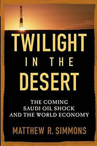 Twilight in the desert - Matthew R Simmons