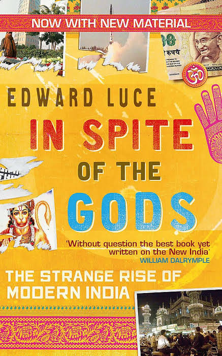 In Spite Of The Gods: The Strange Rise of Modern India 

- Edward Luce