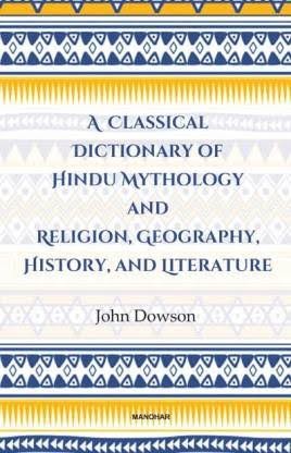 A Classical Dictionary of Hindu Mythology and Religion - John Dowson