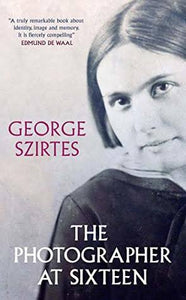 The Photographer At Sixteen - George Szirtes
